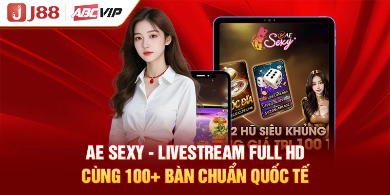 AE Sexy - Livestream Full HD Cùng 100+ Bàn Chuẩn Quốc Tế