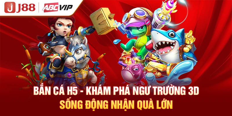 Bắn cá H5 - Khám Phá Ngư Trường 3D Sống Động Nhận Quà Lớn