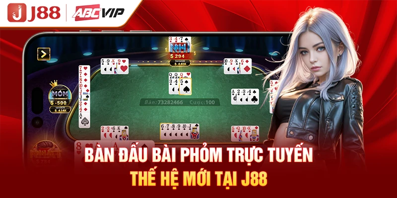 Bàn đấu bài phỏm trực tuyến thế hệ mới tại J88
