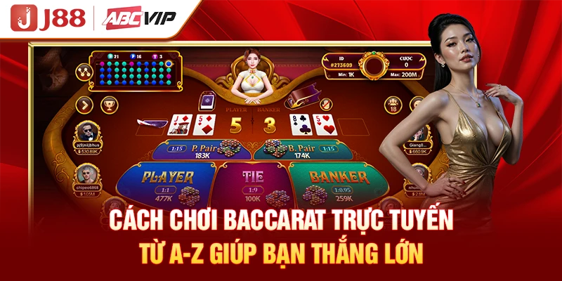 Cách Chơi Baccarat Trực Tuyến Từ A-Z Giúp Bạn Thắng Lớn