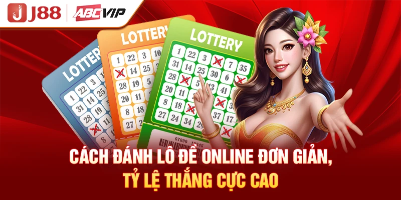 Cách đánh lô đề online đơn giản, tỷ lệ thắng cực cao