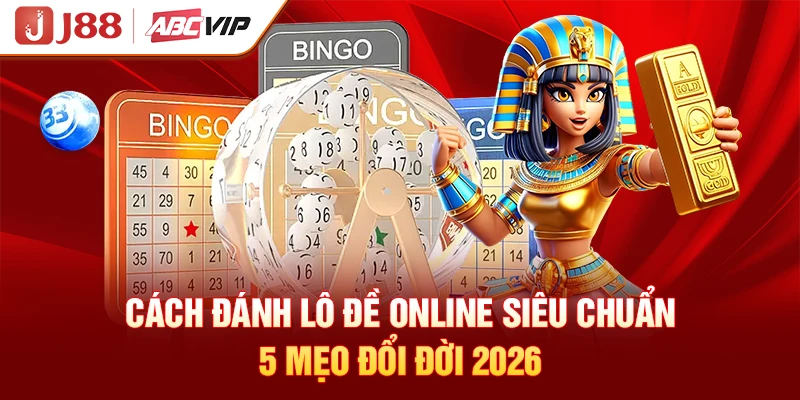 Cách Đánh Lô Đề Online Siêu Chuẩn - 5 Mẹo Đổi Đời 2026