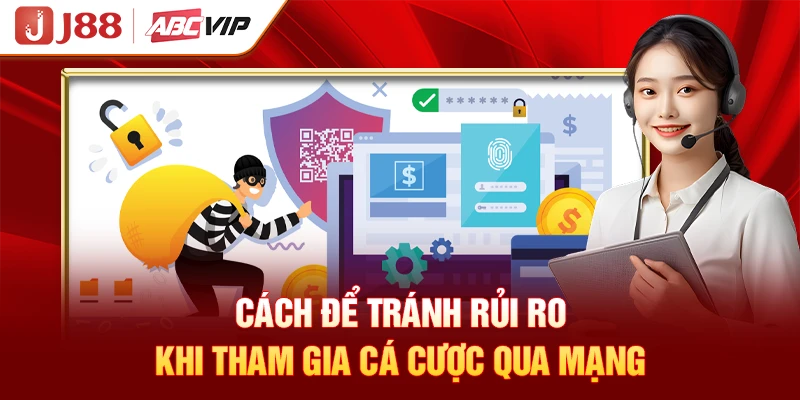 Cách để tránh rủi ro khi tham gia cá cược qua mạng