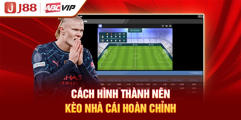 Cách hình thành nên kèo nhà cái hoàn chỉnh