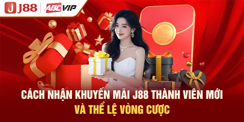 Cách Nhận Khuyến Mãi J88 Thành Viên Mới Và Thể Lệ Vòng Cược