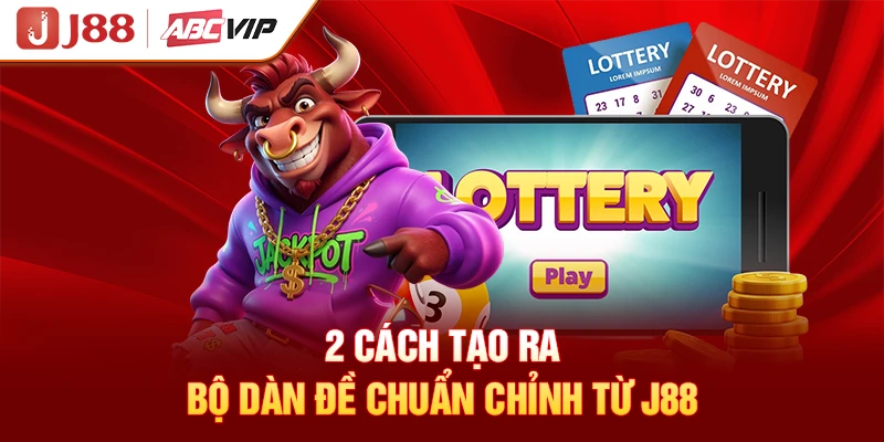 2 cách tạo ra bộ dàn đề chuẩn chỉnh từ J88
