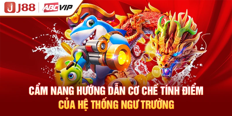 Cẩm nang hướng dẫn cơ chế tính điểm của hệ thống ngư trường