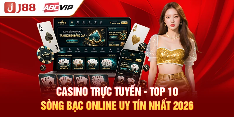 Casino Trực Tuyến - Top 10 Sòng Bạc Online Uy Tín Nhất 2026