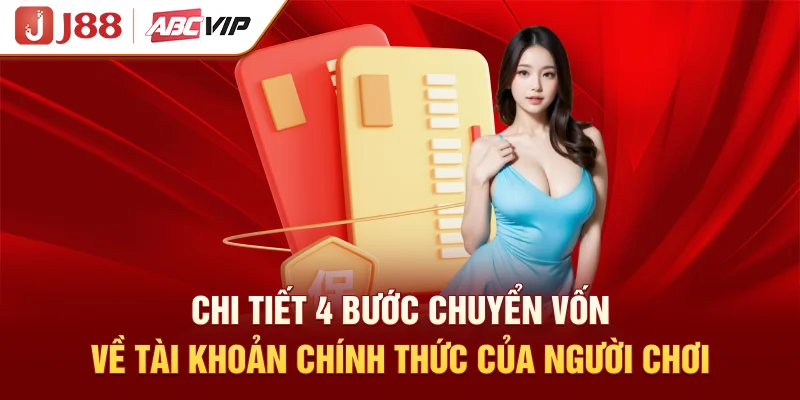 Chi tiết 4 bước chuyển vốn về tài khoản chính thức của người chơi