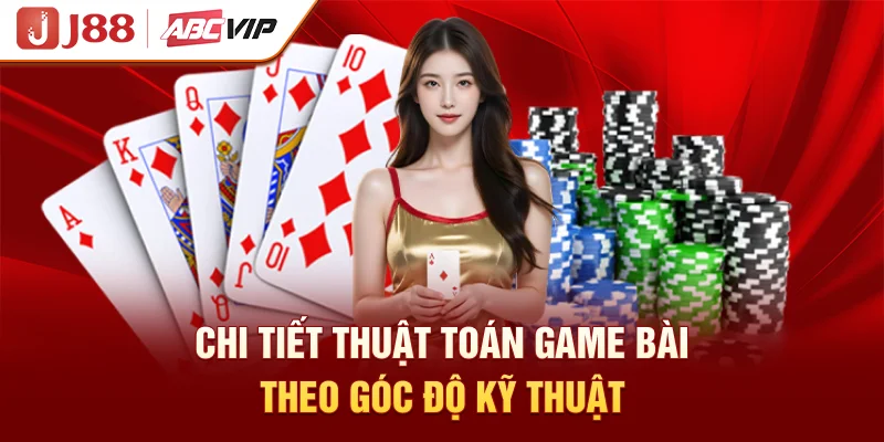 Chi tiết thuật toán game bài theo góc độ kỹ thuật