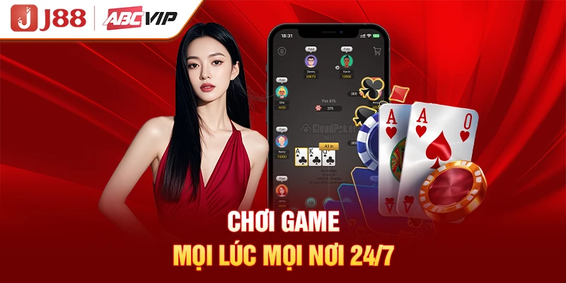 Chơi game mọi lúc mọi nơi 24/7