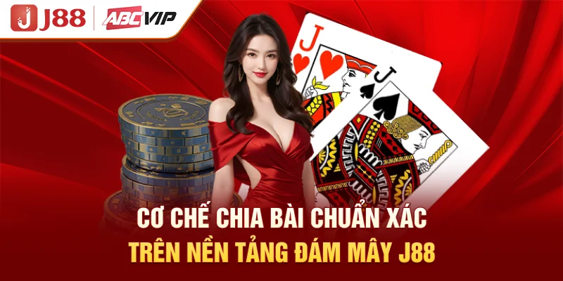 Cơ chế chia bài chuẩn xác trên nền tảng đám mây J88