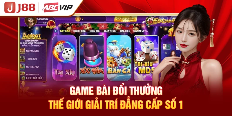 Game Bài Đổi Thưởng - Thế Giới Giải Trí Đẳng Cấp Số 1