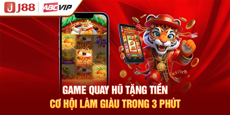 Game Quay Hũ Tặng Tiền - Cơ Hội Làm Giàu Trong 3 Phút