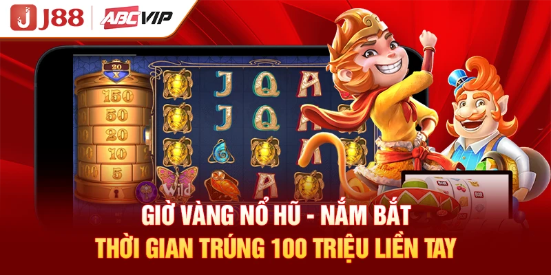 Giờ Vàng Nổ Hũ - Nắm Bắt Thời Gian Trúng 100 Triệu Liền Tay