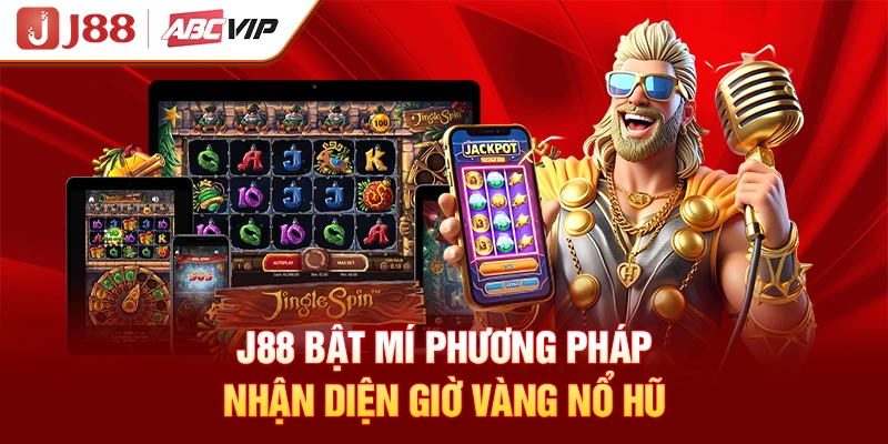 J88 bật mí phương pháp nhận diện giờ vàng nổ hũ