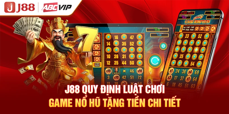 J88 quy định luật chơi game nổ hũ tặng tiền chi tiết