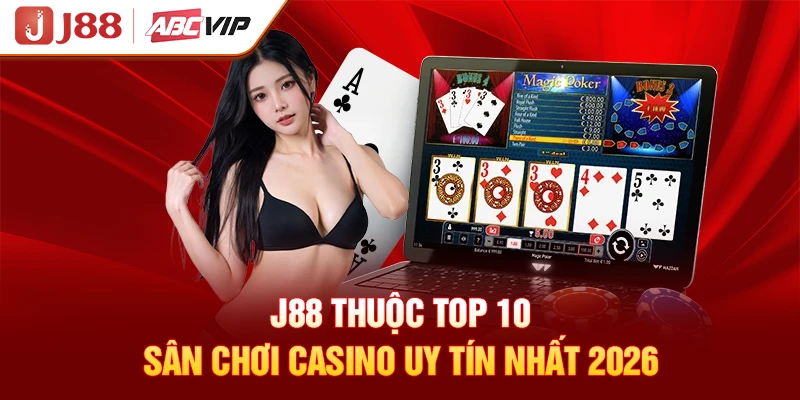 J88 thuộc top 10 sân chơi Casino uy tín nhất 2026