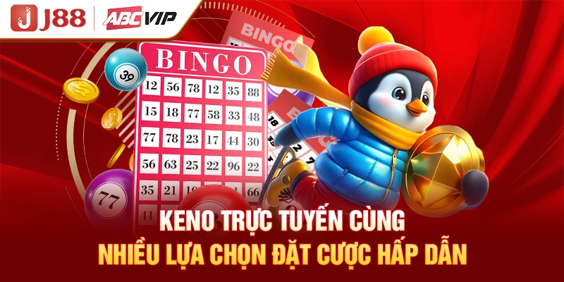 Keno trực tuyến cùng nhiều lựa chọn đặt cược hấp dẫn