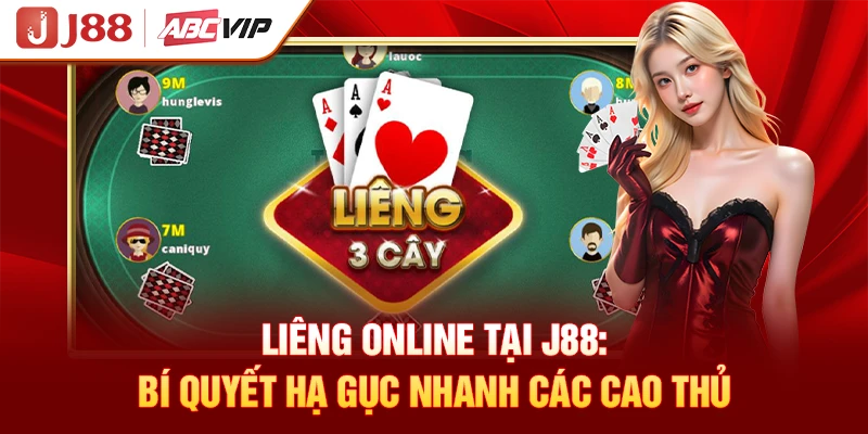 Liêng Online Tại J88: Bí Quyết Hạ Gục Nhanh Các Cao Thủ