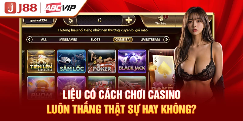 Liệu có cách chơi casino luôn thắng thật sự hay không?