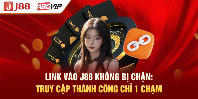 Link Vào J88 Không Bị Chặn: Truy Cập Thành Công Chỉ 1 Chạm