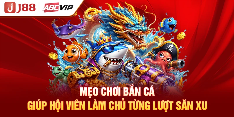 Mẹo chơi bắn cá giúp hội viên làm chủ từng lượt săn xu