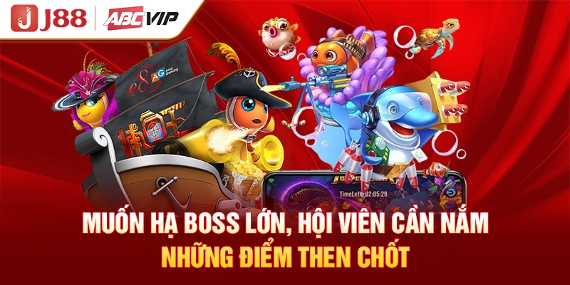 Muốn hạ boss lớn, hội viên cần nắm những điểm then chốt