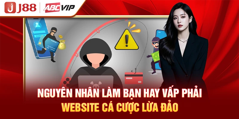 Nguyên nhân làm bạn hay vấp phải website cá cược lừa đảo