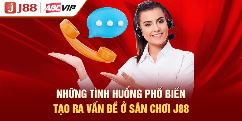 Những tình huống phổ biến tạo ra vấn đề ở sân chơi J88