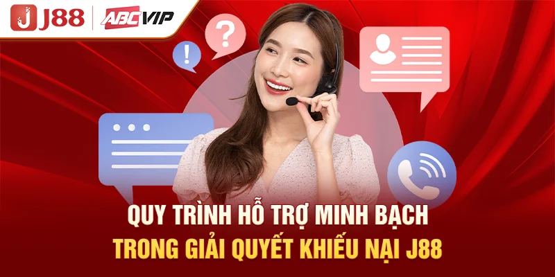 Quy trình hỗ trợ minh bạch trong giải quyết khiếu nại J88