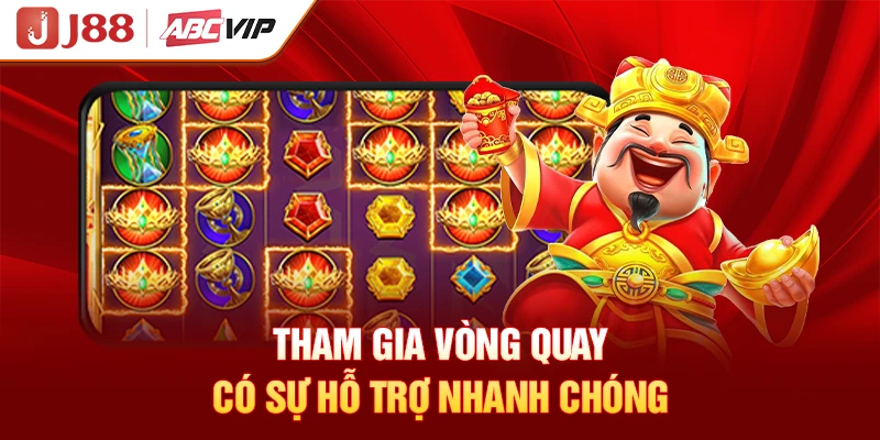 Tham gia vòng quay có sự hỗ trợ nhanh chóng