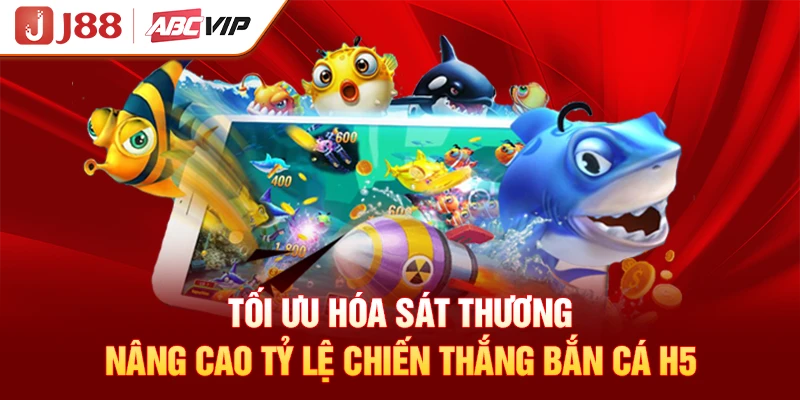 Tối ưu hóa sát thương nâng cao tỷ lệ chiến thắng bắn cá H5
