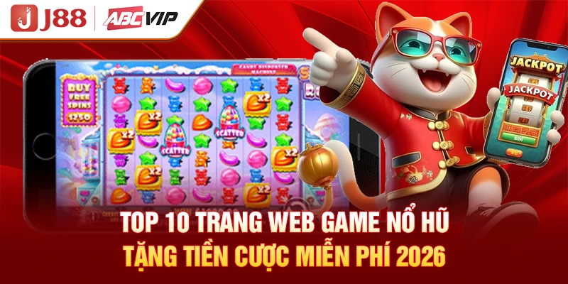Top 10 Trang Web Game Nổ Hũ Tặng Tiền Cược Miễn Phí 2026