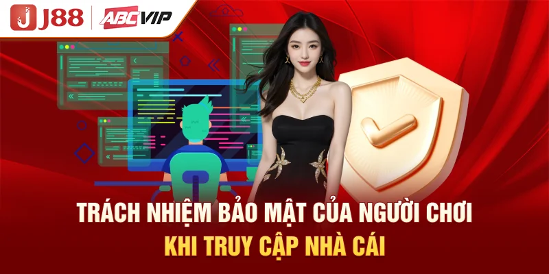 Trách nhiệm bảo mật của người chơi khi truy cập nhà cái