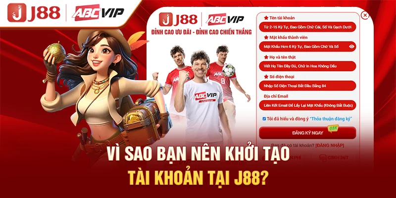 Vì sao bạn nên khởi tạo tài khoản tại J88?